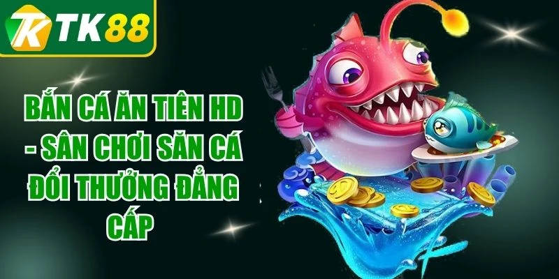 Bắn Cá Ăn Tiên HD