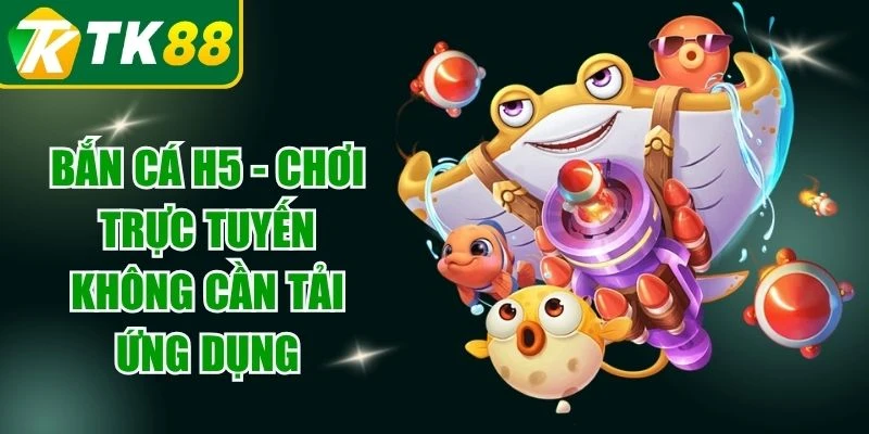Bắn Cá H5
