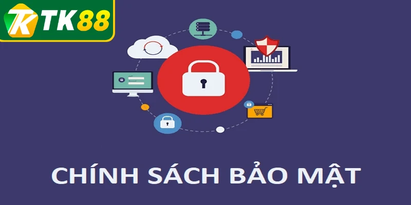 Chính sách thu thập thông tin TK88 chặt chẽ, áp dụng rõ ràng